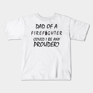 Proud Dad of a Firefighter. Kids T-Shirt